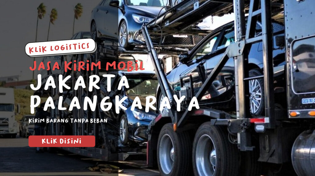 jasa kirim mobil murah jakarta palangkaraya klik logistics